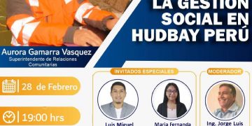 Martes de la Mineria: «La Gestión Social en HUDBAY Perú»