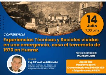Conferencia «Experiencias técnicas y sociales vividas en una emergencia, el caso del terremoto de 1970 en Huaraz» / Viernes 14 de julio – 7:00 p.m.