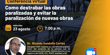 Conferencia virtual «Cómo destrabar las obras paralizadas y evitar la paralización de nuevas obras» / Miércoles 23 de agosto – 7:00 p.m.