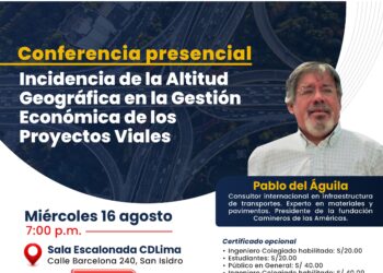 Conferencia presencial «Incidencia de la altitud geográfica en la gestión económica de los proyectos viales» / Miércoles 16 de agosto – 7:00 p.m.