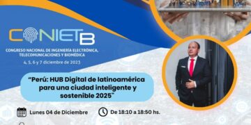 Conferencia CONIETB: «Perú: hub digital de Latinoamérica para ciudades inteligentes y sostenibles 2025»/ Lunes 4 de diciembre – 8:10 p.m.