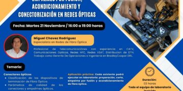 Seminario Taller: «Empalmes por fusión, acondicionamiento y conectorización en redes ópticas» / Martes 21 de noviembre – 4:00 p.m.