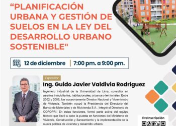 Conferencia virtual: «Planificación Urbana y Gestión de suelos en la Ley del desarrollo urbano sostenible»/ Martes 12 de diciembre – 7:00 p.m.