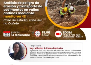 Conferencia virtual «Análisis de peligro de erosión y transporte de sedimentos en valles andinos mediante monitoreo 4D. Caso de estudio: valle del Río Cañete» / Jueves 14 de diciembre – 7:00 p.m.
