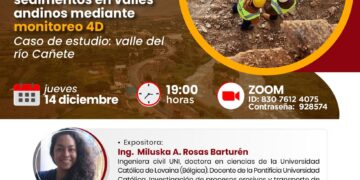 Conferencia virtual «Análisis de peligro de erosión y transporte de sedimentos en valles andinos mediante monitoreo 4D. Caso de estudio: valle del Río Cañete» / Jueves 14 de diciembre – 7:00 p.m.