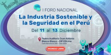 I Foro Nacional «La Industria Sostenible y la Seguridad en el Perú» / Del 11 al 13 de diciembre