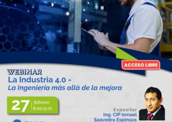 WEBINAR: «LA INDUSTRIA 4.0 – La Ingeniería más allá de la mejora» / Martes 27 de febrero de 2024 – 6:00 p.m.