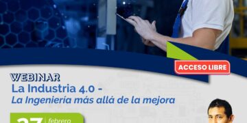 WEBINAR: «LA INDUSTRIA 4.0 – La Ingeniería más allá de la mejora» / Martes 27 de febrero de 2024 – 6:00 p.m.