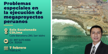 Conferencia presencial “Problemas especiales en la ejecución de megaproyectos peruanos” / Miércoles 7 de febrero de 2024 – 7 p.m.
