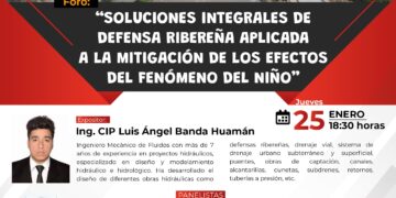 Foro «Soluciones integrales de defensa ribereña aplicada a la mitigación de los efectos del Fenómeno del Niño» / Jueves 25 de enero de 2024 – 6:30 p.m.