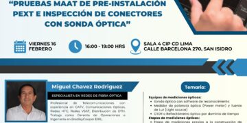 Seminario Taller «Pruebas Maat de pre-instalación pext e inspección de conectores con sonda óptica» / Viernes 16 de febrero de 2024 – 4:00 p.m.