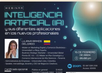 Webinar «Inteligencia Artificial (IA) y sus diferentes aplicaciones en los nuevos profesionales» / Viernes 16 de febrero de 2024 – 6:00 p.m.