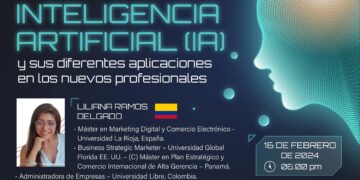 Webinar «Inteligencia Artificial (IA) y sus diferentes aplicaciones en los nuevos profesionales» / Viernes 16 de febrero de 2024 – 6:00 p.m.