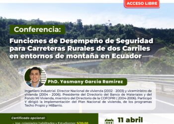 Conferencia virtual «Funciones de Desempeño de Seguridad para Carreteras Rurales de dos Carriles en entornos de montaña en Ecuador» / Jueves 11 abril – 7:00 p.m.