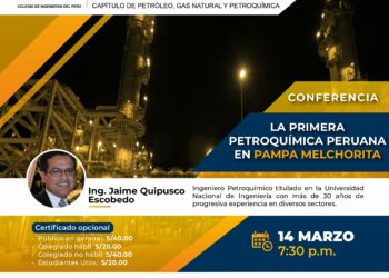 Conferencia virtual: «La primera petroquímica peruana en Pampa Melchorita» / Jueves 14 de marzo – 7:30 p.m.