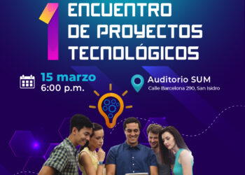 1er Encuentro de Proyectos Tecnológicos / Viernes 15 de marzo – 6:00 p.m.