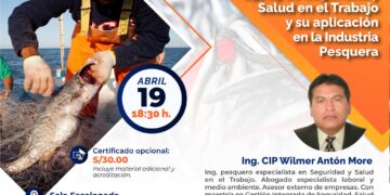 Clase Magistral: «Interpretación de la Ley 29783 de Seguridad y Salud en el Trabajo y su Aplicación en la Industria Pesquera» / Viernes 19 de abril – 6:30 p.m.
