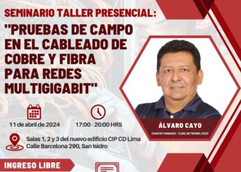 Seminario Taller: «Pruebas de campo en el cableado de cobre y fibra para redes multigigabit» / Jueves 11 de abril – 5 p.m.