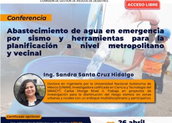 Conferencia presencial «Abastecimiento de agua en emergencia por sismo y herramientas para la planificación a nivel metropolitano y vecinal» / Viernes 26 de abril – 7:00 p.m.