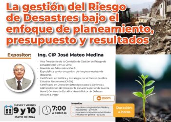 Curso: “La Gestión del Riesgo de Desastres bajo el enfoque de planeamiento, presupuesto y resultados” /Jueves 09 y Viernes 10 de mayo – 7 p.m.