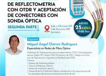 Seminario taller: «Reflectometría con OTDR y aceptación de conectores con sonda óptica – Segunda parte» / Jueves 25 de abril – 5 p.m.
