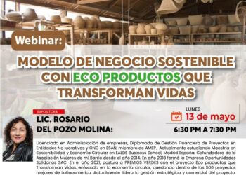 Webinar: «Modelo de negocio sostenible con eco productos que transforman vidas» / Lunes 13 de mayo – 6:30 p.m.