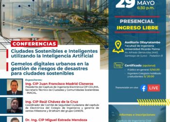Conferencias «Ciudades sostenibles e Inteligentes utilizando la Inteligencia Artificial» y «Gemelos digitales urbanos en la Gestión de Riesgos y desastres para Ciudades Sostenibles» – Miércoles 29 de mayo – 6:30 p.m.