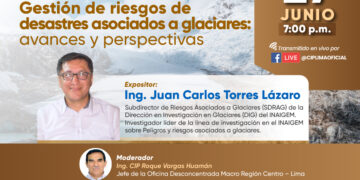 Conferencia virtual «Gestión de riesgos de desastres asociados a glaciares: avances y perspectivas» Jueves 27 de junio – 7:00 p.m.