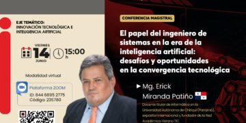 Conferencia virtual «El papel del Ingeniero de Sistemas en la era de la Inteligencia Artificial: Desafíos y oportunidades en la Convergencia Tecnológica» / Viernes 14 de junio – 3 p.m.