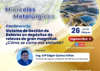 Miércoles Metalúrgicos – Conferencia «Sistema de Gestión de Relaves de depósitos de relaves de gran magnitud ¿Cómo se come ese elefante?» / Miércoles 26 de junio – 7:00 p.m.
