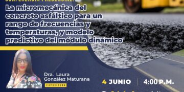 Conferencia presencial «La micromecánica del concreto asfáltico para un rango de frecuencias» / Martes 4 de junio – 4:00 p.m.
