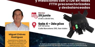 Seminario taller: «Reflectometría, caracterización y mediciones con OTDR en redes FTTH preconectorizadas y desbalanceadas» / Martes 25 de junio – 5 p.m.
