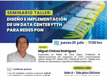 Seminario taller «Diseño e implementación de un Data Center FTTH para redes PON» / Jueves 25 de julio – 5:00 p.m.