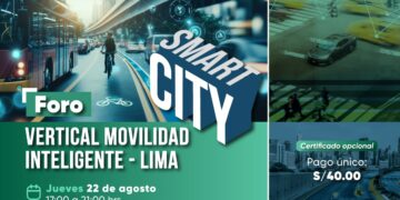 Foro de Smart City «Vertical Movilidad Inteligente – Lima» /Jueves 22 de agosto – Desde las 5:00 p.m.