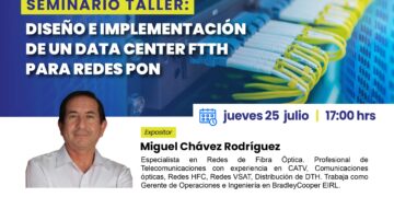 Seminario taller: «Diseño e Implementación de un Data Center FTTH para redes PON»/Jueves 25 de julio – 5 p.m.