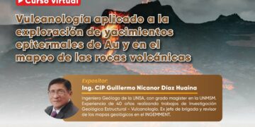 Curso virtual: «Vulcanología aplicada a la exploración de yacimientos epidermiales de Au y en el mapeo de las rocas volcánicas» / Inicio: 23 de setiembre