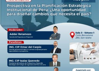 Panel de Expertos: «Prospectiva en la Planificación Estratégica Institucional de Perú ¿Una oportunidad para diseñar cambios que necesita el país?» / Miércoles 21 de agosto – 7 p.m.