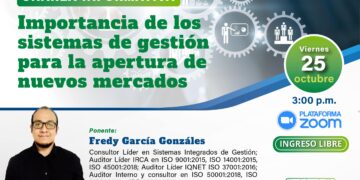 Charla Informativa: ¨Importancia de los sistemas de gestión para la apertura de nuevos mercados¨/ Viernes 25 de octubre – 3:00 p.m.