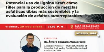 Conferencia presencial «Potencial uso de lignina Kraft como filler para la producción de mezclas asfálticas tibias más sostenibles y la evaluación de asfaltos autorreparables» / Viernes 29 de noviembre – 7:30 p.m.