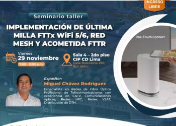 Seminario taller: “Implementación de última milla FTTX WIFI 5/6, Red Mesh y Acometida FTTR” / Viernes 29 de noviembre – 6:00 p.m.