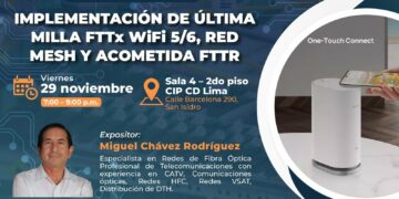 Seminario taller: “Implementación de última milla FTTX WIFI 5/6, Red Mesh y Acometida FTTR” / Viernes 29 de noviembre – 6:00 p.m.