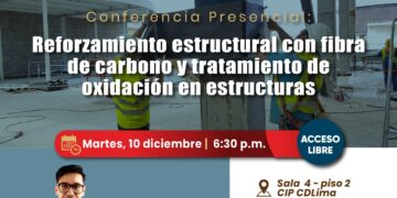 Conferencia presencial: «Reforzamiento estructural con fibra de carbono y tratamiento de oxidación en estructuras» / Martes 10 de diciembre – 6:30 p.m.