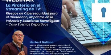 Webinar: «La Piratería en el Streaming de TV: Riesgos de Ciberseguridad para el Ciudadano, Impactos en la Industria y Soluciones Tecnológicas – Caso Eventos Deportivos» / Jueves 30 de enero – 7:45 p.m.