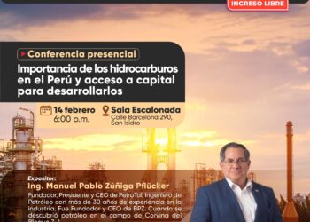 Conferencia presencial: ¨Importancia de los hidrocarburos en el Perú, y acceso a capital para desarrollarlos¨ / Viernes 14 de febrero – 6:00 p.m.