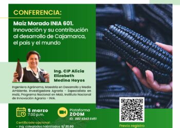 Conferencia: “Maíz Morado INIA 601. Innovación y su contribución al desarrollo de Cajamarca, el país y el mundo” / Miércoles 5 de marzo – 7:00 p.m.