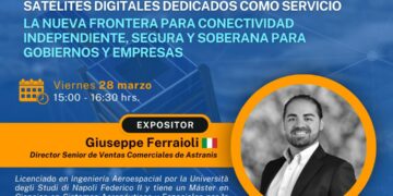 Webinar Internacional: Satélites digitales dedicados como servicio. La nueva frontera para conectividad independiente, segura y soberana para gobiernos y empresas / Viernes 28 de marzo – 3:00 p.m.