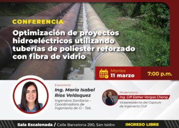 Conferencia presencial: ¨Optimización de Proyectos Hidroeléctricos utilizando Tuberías de poliéster Reforzado con Fibra de Vidrio¨ / Martes 11 de marzo – 7:00 p.m.