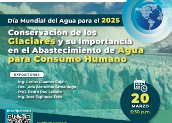Ciclo de conferencias “Conservación de los glaciares y su importancia en el abastecimiento de agua para consumo humano” / Jueves 20 de marzo – 6:30 p.m.