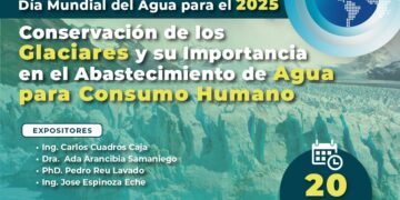 Ciclo de conferencias “Conservación de los glaciares y su importancia en el abastecimiento de agua para consumo humano” / Jueves 20 de marzo – 6:30 p.m.