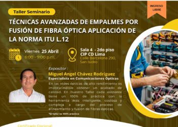 Taller Seminario: “Técnicas avanzadas de empalmes por fusión de Fibra Óptica – Aplicación de la norma ITU L.12″ / Viernes 25 de abril 6:00 p.m.